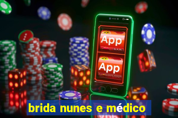 brida nunes e médico